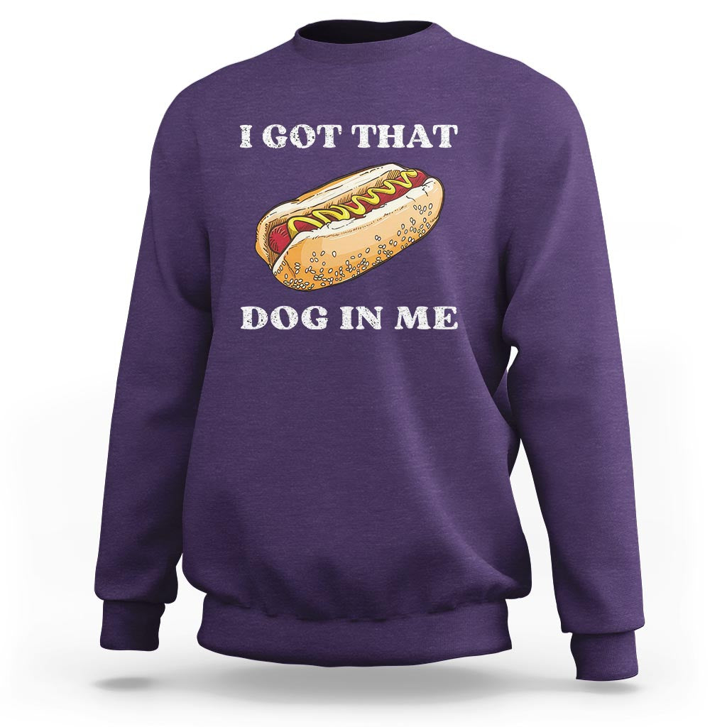Funny Hot Dogs Sweatshirt I Got That Dog In Me - Wonder Print Shop