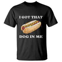 Funny Hot Dogs T Shirt I Got That Dog In Me - Wonder Print Shop