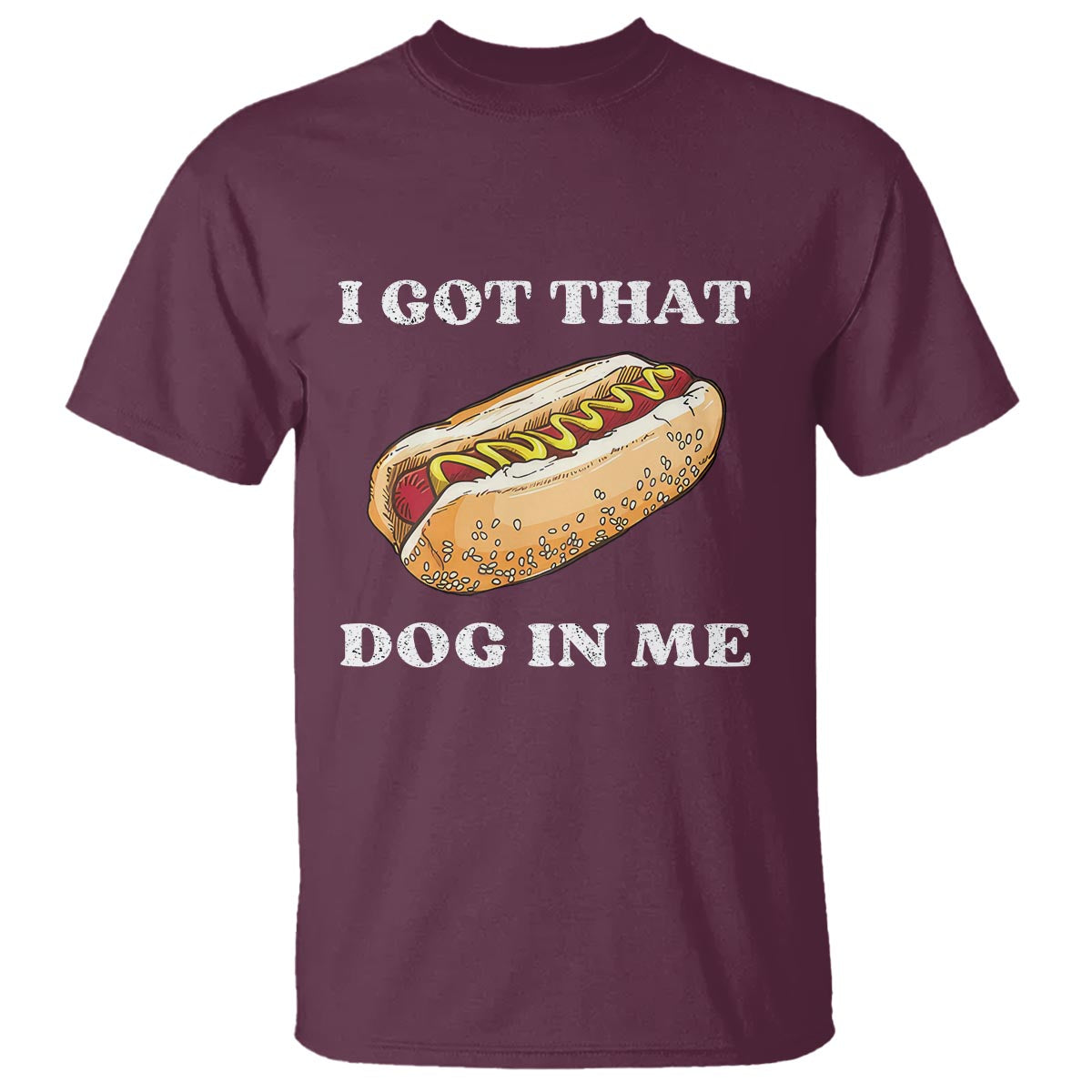 Funny Hot Dogs T Shirt I Got That Dog In Me - Wonder Print Shop