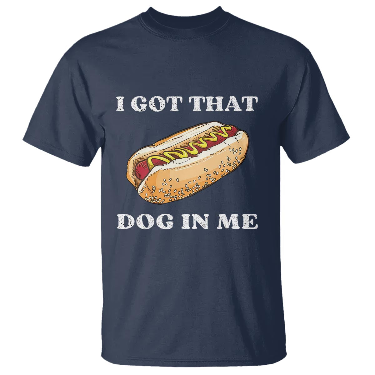Funny Hot Dogs T Shirt I Got That Dog In Me - Wonder Print Shop