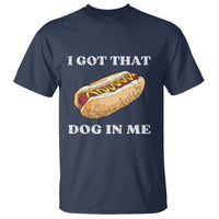 Funny Hot Dogs T Shirt I Got That Dog In Me - Wonder Print Shop