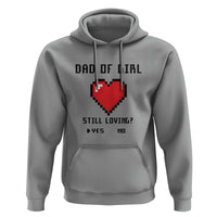 Dad Of Girl Hoodie Still Loving Yes Or No Pixel Heart Father's Day - Wonder Print Shop