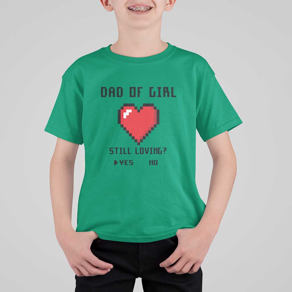Dad Of Girl T Shirt For Kid Still Loving Yes Or No Pixel Heart Father's Day - Wonder Print Shop
