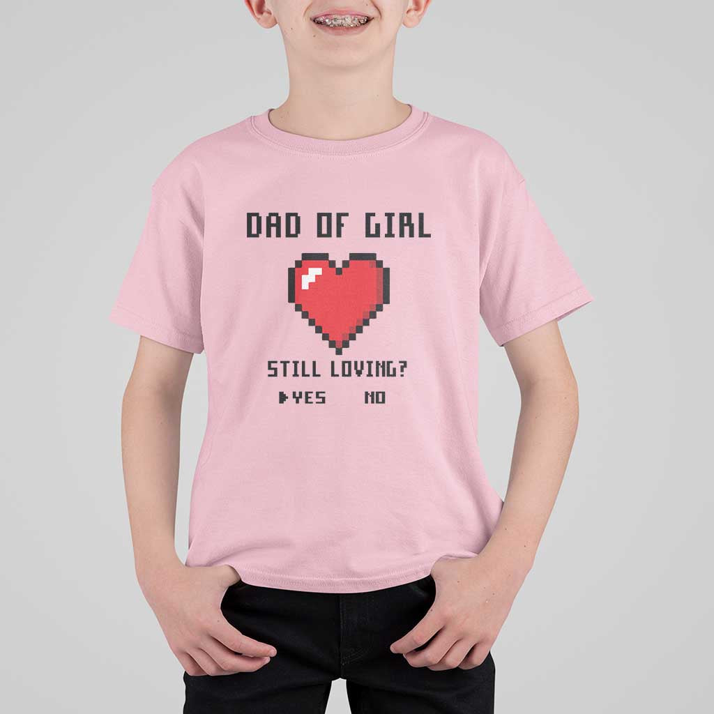 Dad Of Girl T Shirt For Kid Still Loving Yes Or No Pixel Heart Father's Day - Wonder Print Shop
