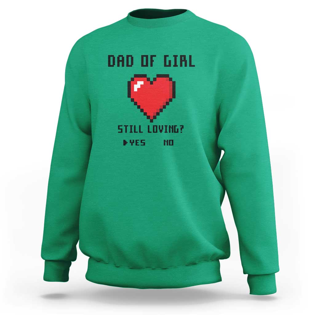 Dad Of Girl Sweatshirt Still Loving Yes Or No Pixel Heart Father's Day - Wonder Print Shop