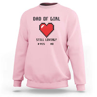 Dad Of Girl Sweatshirt Still Loving Yes Or No Pixel Heart Father's Day - Wonder Print Shop