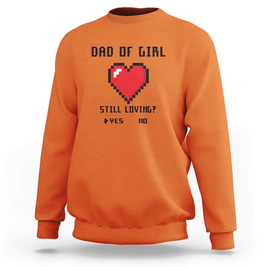 Dad Of Girl Sweatshirt Still Loving Yes Or No Pixel Heart Father's Day - Wonder Print Shop