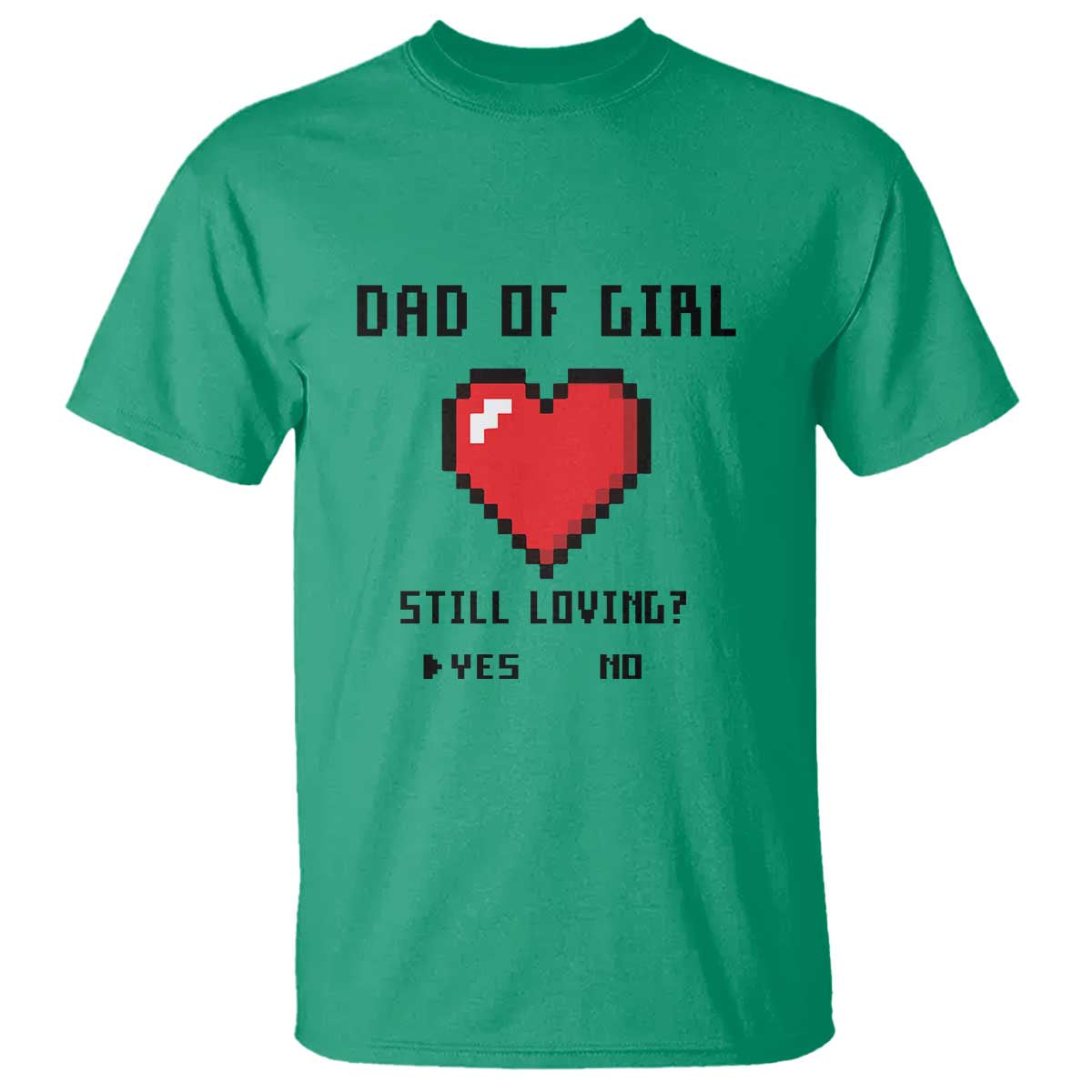 Dad Of Girl T Shirt Still Loving Yes Or No Pixel Heart Father's Day - Wonder Print Shop
