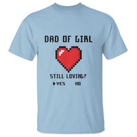 Dad Of Girl T Shirt Still Loving Yes Or No Pixel Heart Father's Day - Wonder Print Shop