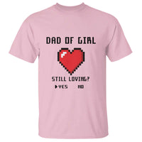 Dad Of Girl T Shirt Still Loving Yes Or No Pixel Heart Father's Day - Wonder Print Shop