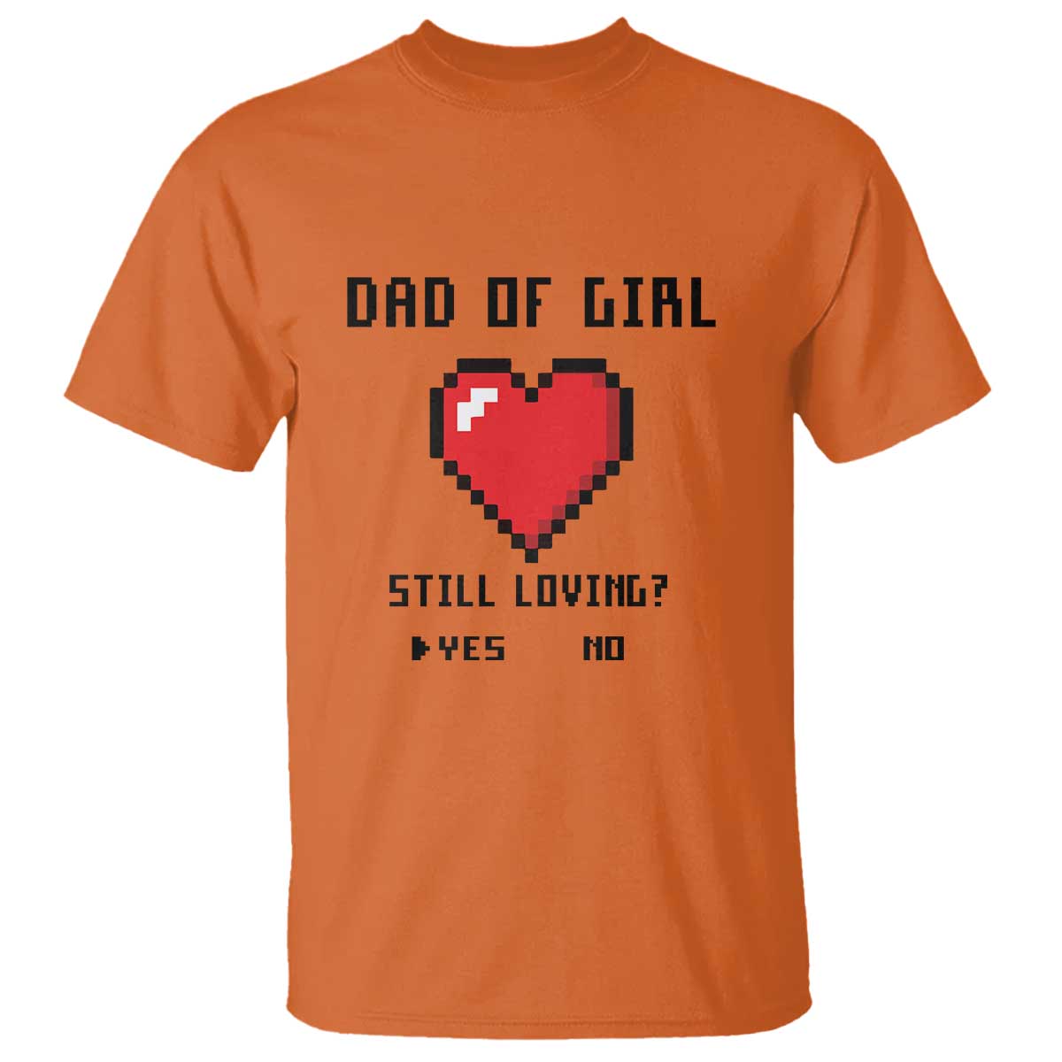 Dad Of Girl T Shirt Still Loving Yes Or No Pixel Heart Father's Day - Wonder Print Shop