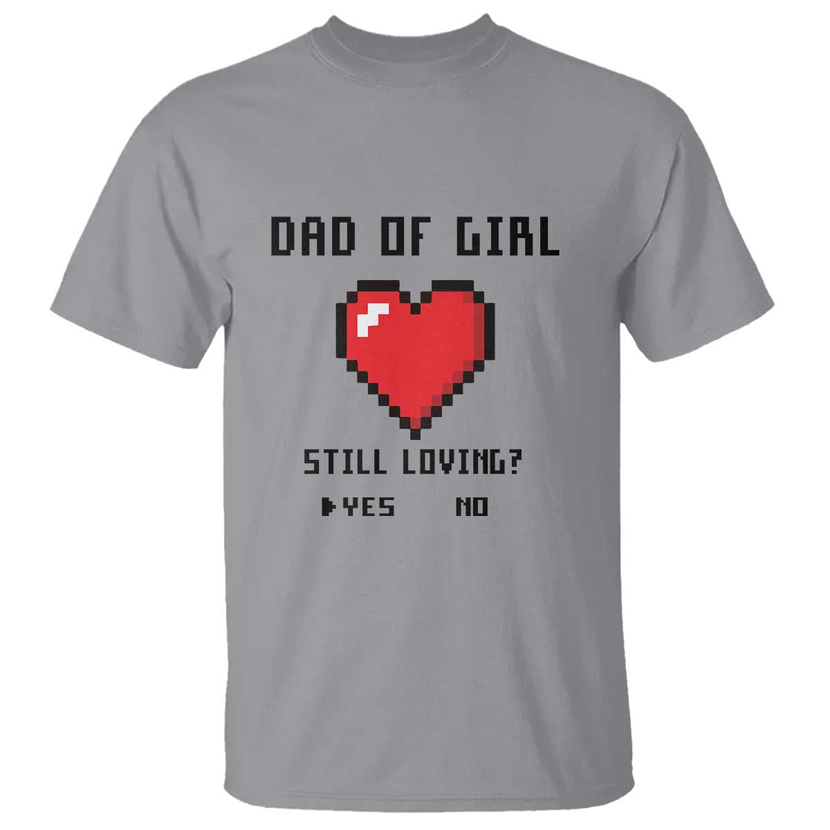 Dad Of Girl T Shirt Still Loving Yes Or No Pixel Heart Father's Day - Wonder Print Shop