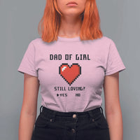 Dad Of Girl T Shirt For Women Still Loving Yes Or No Pixel Heart Father's Day - Wonder Print Shop