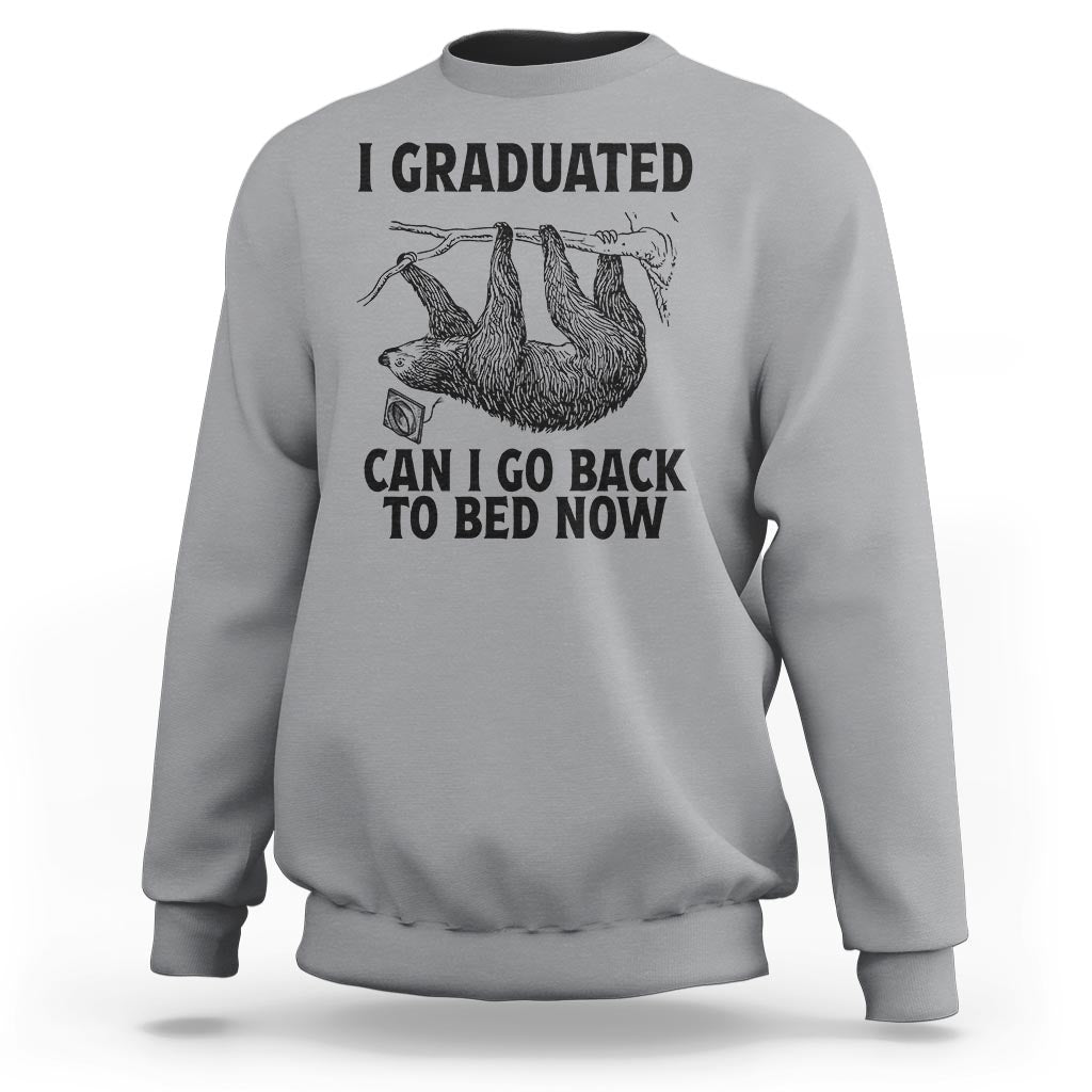 Graduation Sweatshirt I Graduated Can I Go Back To Bed Now Cute Sloth - Wonder Print Shop