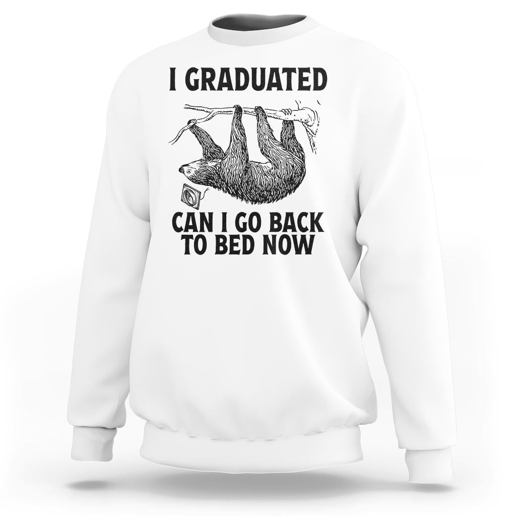 Graduation Sweatshirt I Graduated Can I Go Back To Bed Now Cute Sloth - Wonder Print Shop