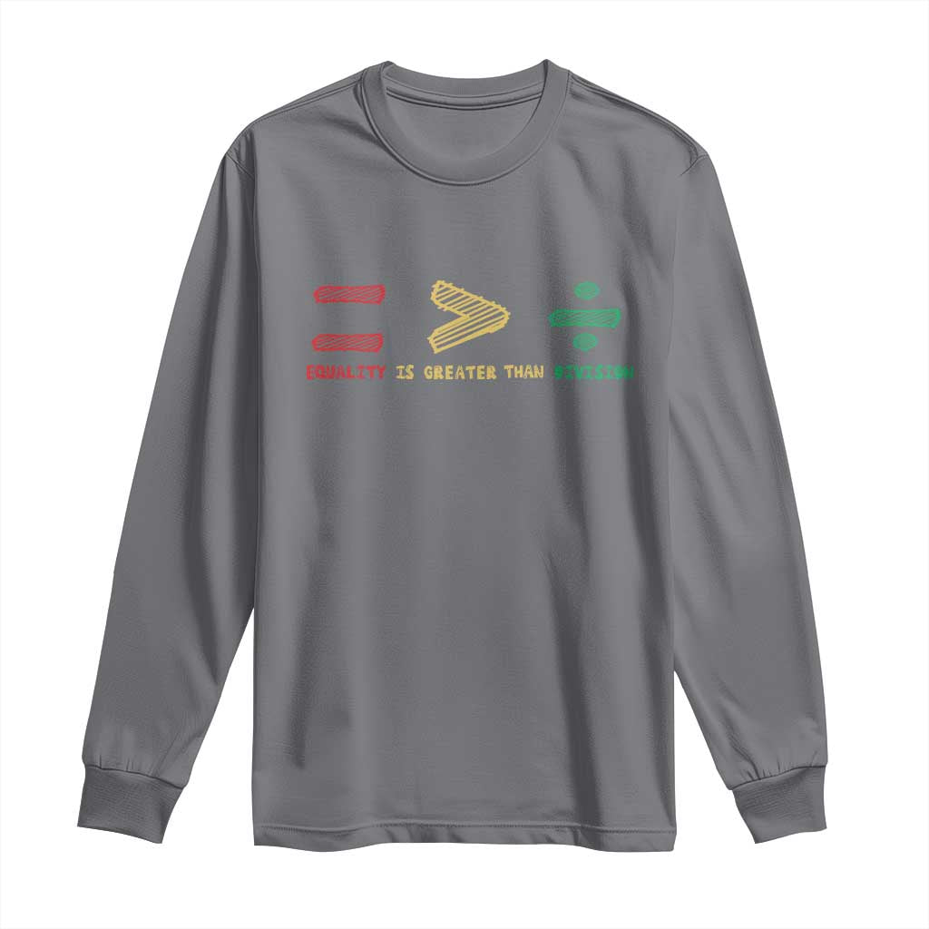 Juneteenth Equality Is Greater Than Division Long Sleeve Shirt Equal Rights Math Symbol