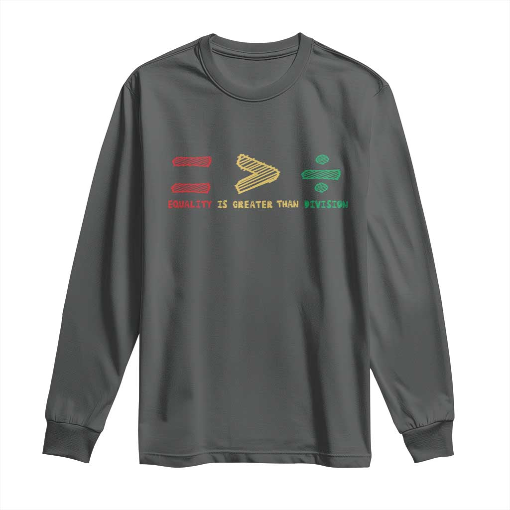 Juneteenth Equality Is Greater Than Division Long Sleeve Shirt Equal Rights Math Symbol