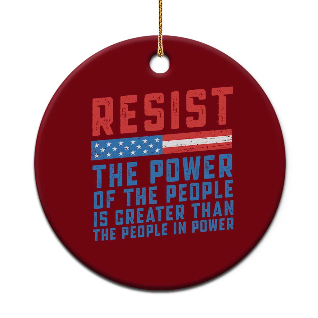 Funny Resist The Power Of The People Is Greater Than The People In Power Ceramic Ornament - Wonder Print Shop