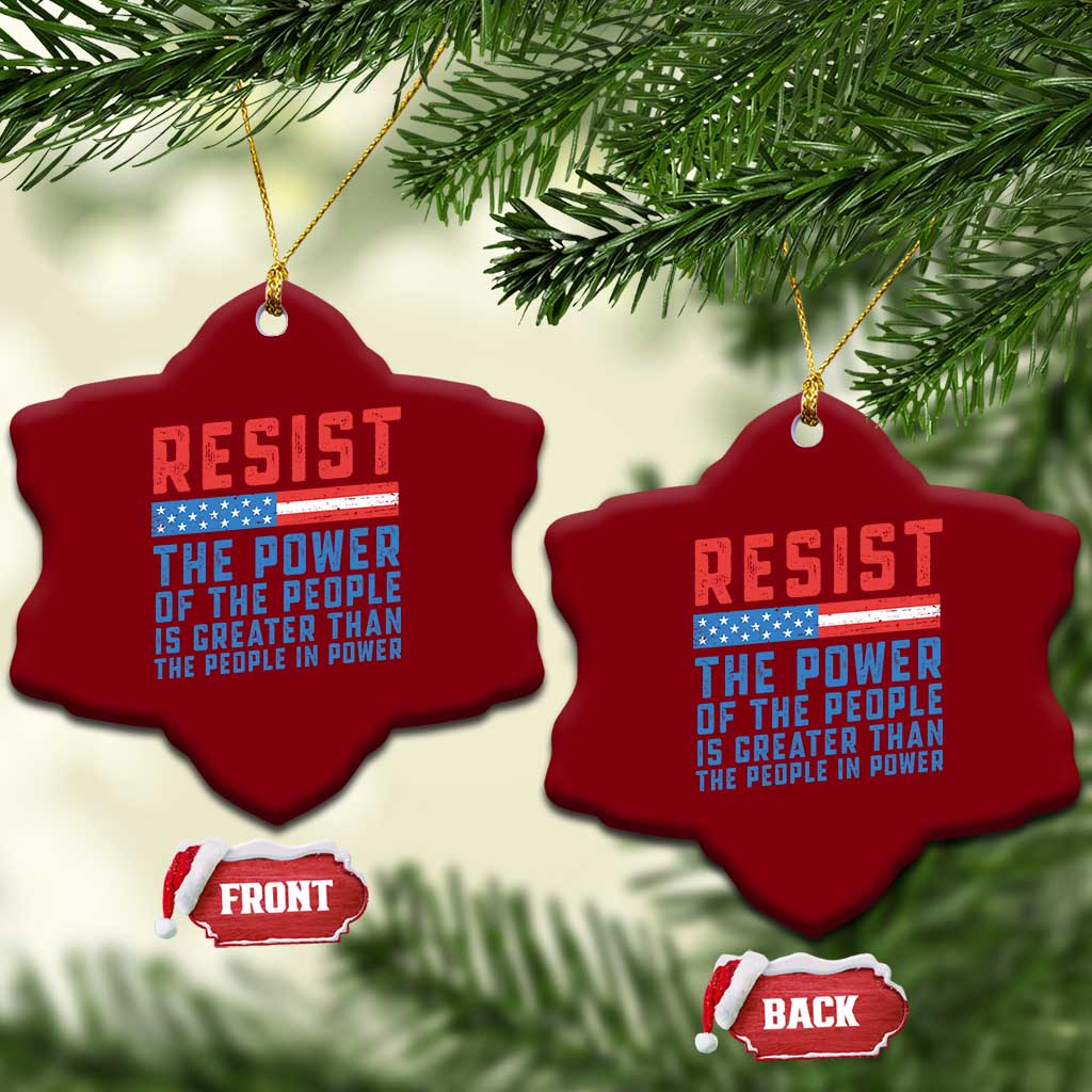 Funny Resist The Power Of The People Is Greater Than The People In Power Ceramic Ornament - Wonder Print Shop