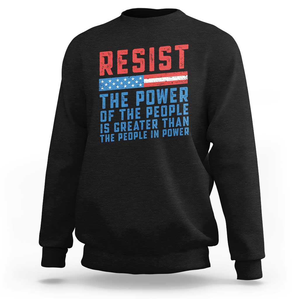 Funny Resist The Power Of The People Is Greater Than The People In Power Sweatshirt - Wonder Print Shop
