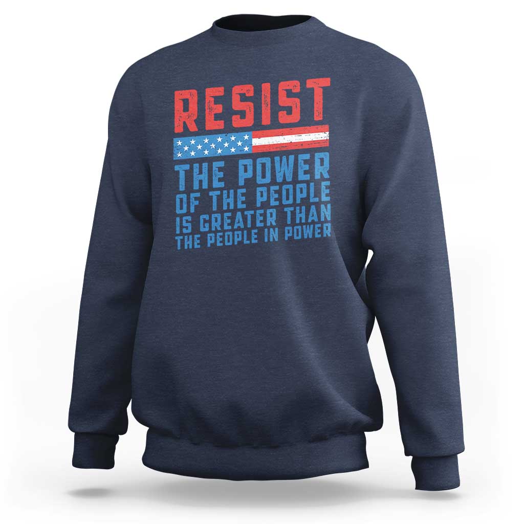 Funny Resist The Power Of The People Is Greater Than The People In Power Sweatshirt - Wonder Print Shop