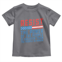 Funny Resist The Power Of The People Is Greater Than The People In Power Toddler T Shirt - Wonder Print Shop