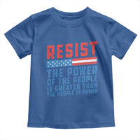 Funny Resist The Power Of The People Is Greater Than The People In Power Toddler T Shirt - Wonder Print Shop