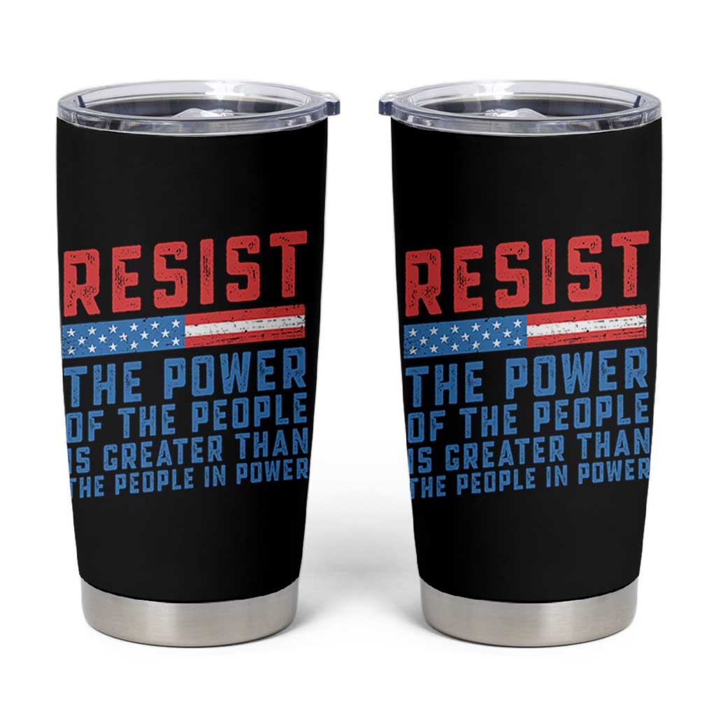Funny Resist The Power Of The People Is Greater Than The People In Power Tumbler Cup - Wonder Print Shop