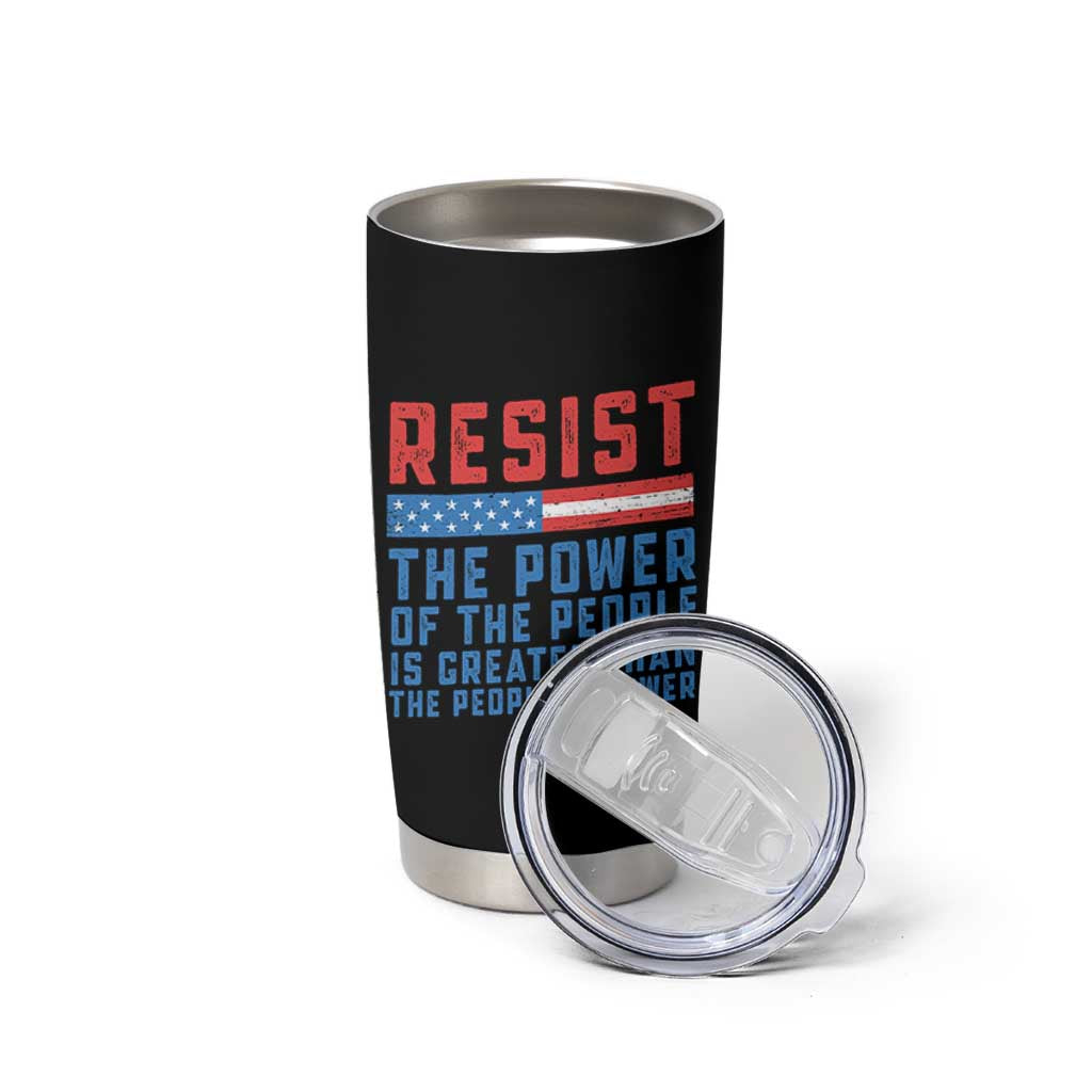 Funny Resist The Power Of The People Is Greater Than The People In Power Tumbler Cup - Wonder Print Shop
