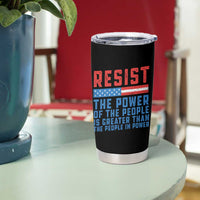Funny Resist The Power Of The People Is Greater Than The People In Power Tumbler Cup - Wonder Print Shop
