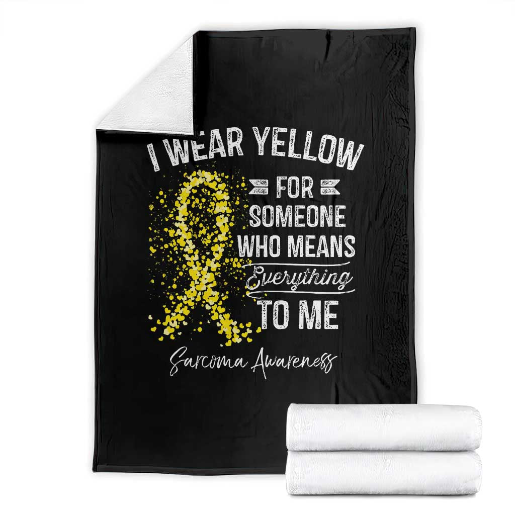 Sarcoma Awareness Throw Blanket I Wear Yellow For Someone Who Means Everything To Me