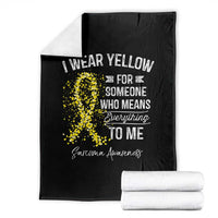 Sarcoma Awareness Throw Blanket I Wear Yellow For Someone Who Means Everything To Me