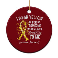 Sarcoma Awareness Ceramic Ornament I Wear Yellow For Someone Who Means Everything To Me