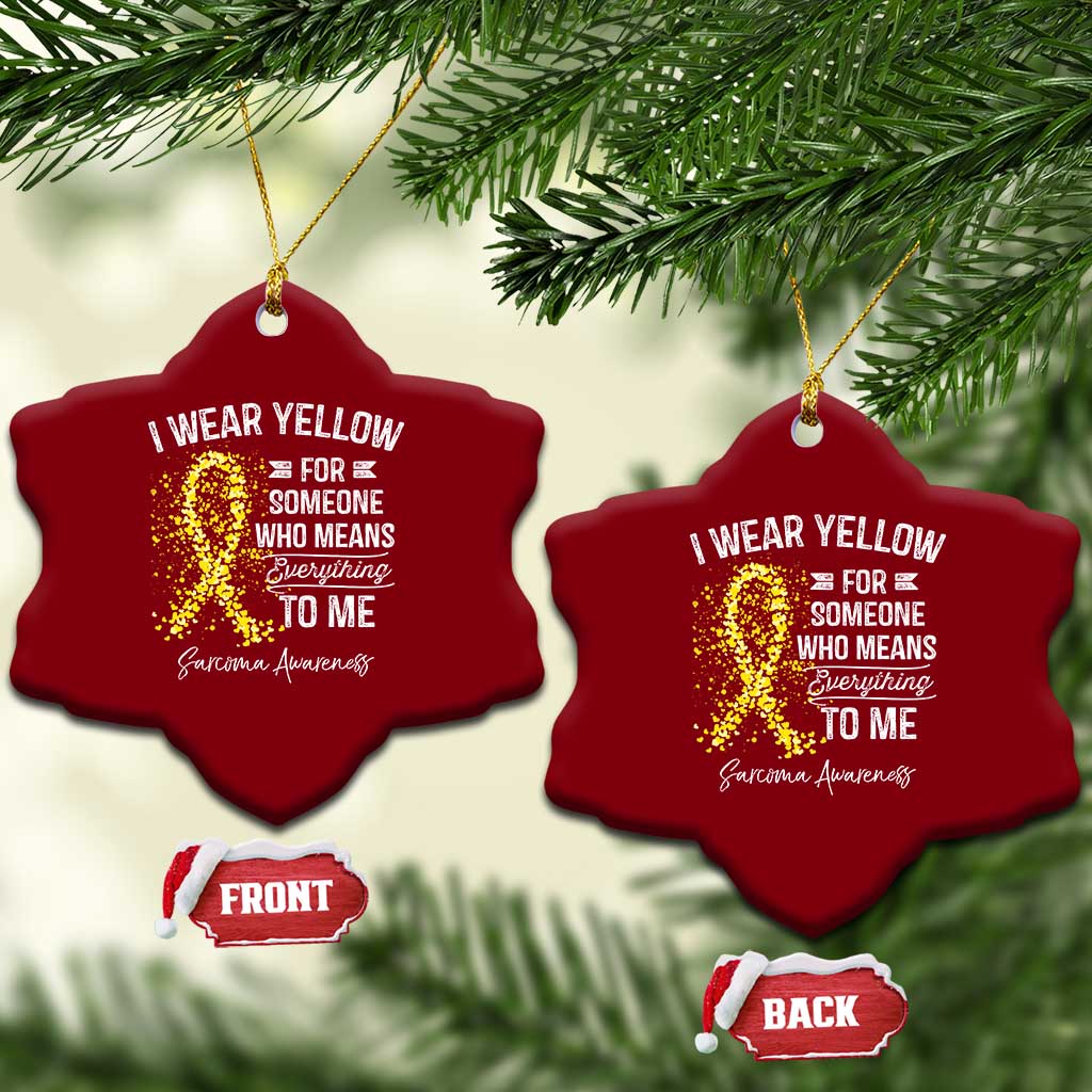 Sarcoma Awareness Ceramic Ornament I Wear Yellow For Someone Who Means Everything To Me