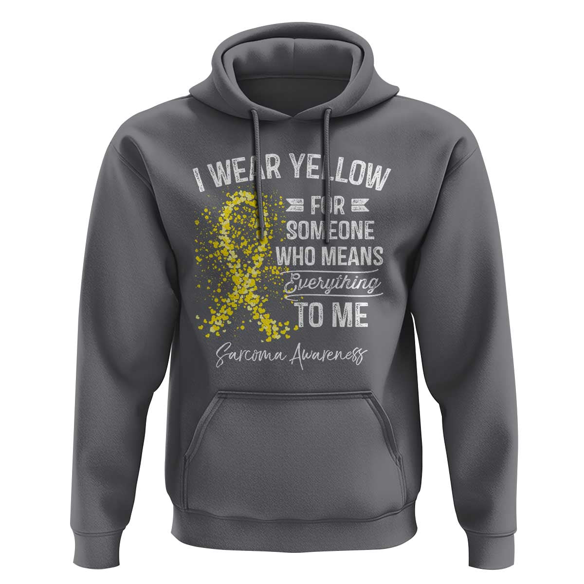 Sarcoma Awareness Hoodie I Wear Yellow For Someone Who Means Everything To Me