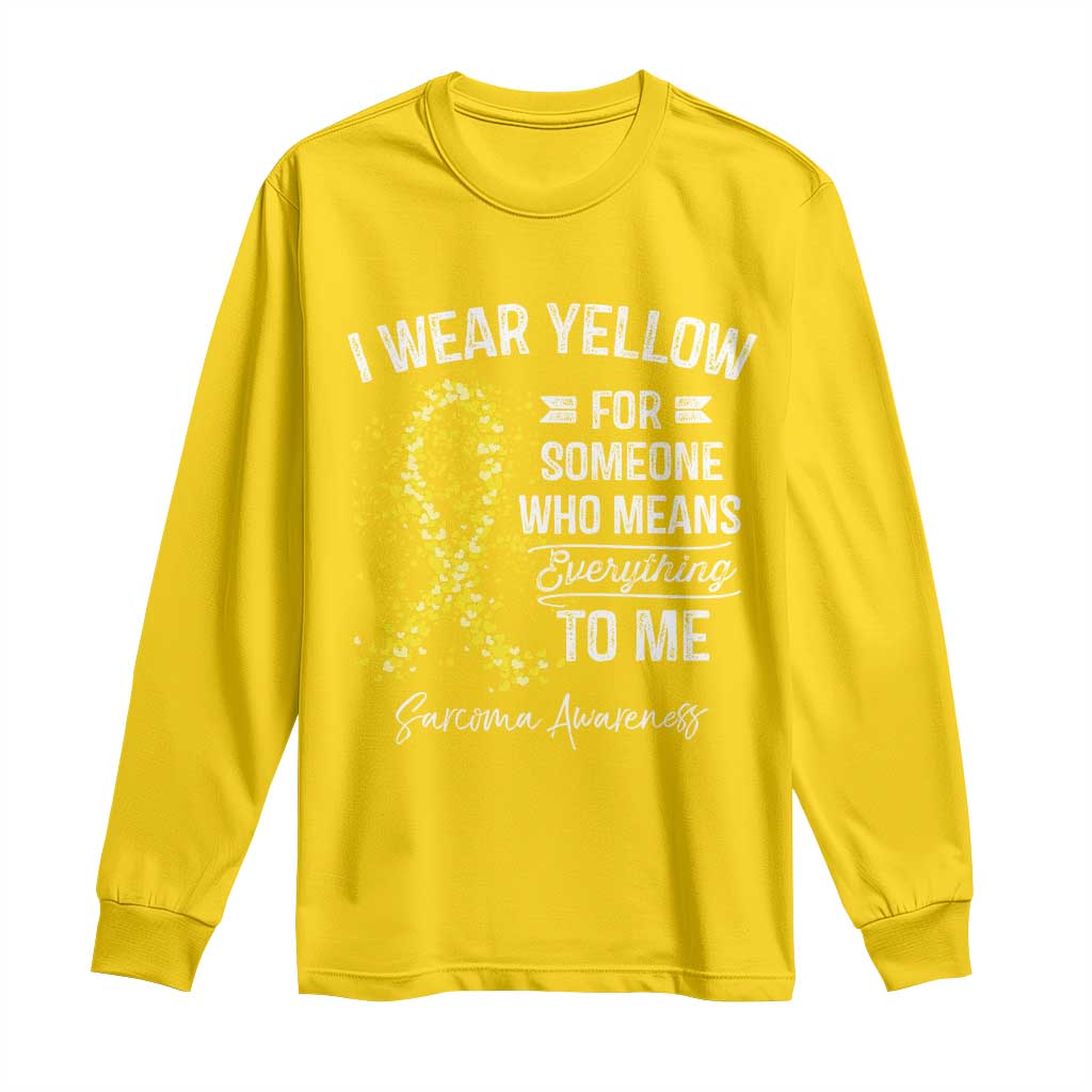 Sarcoma Awareness Long Sleeve Shirt I Wear Yellow For Someone Who Means Everything To Me