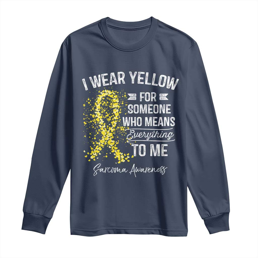 Sarcoma Awareness Long Sleeve Shirt I Wear Yellow For Someone Who Means Everything To Me