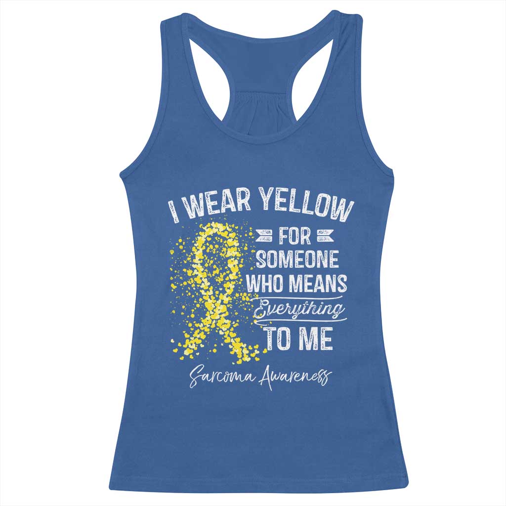 Sarcoma Awareness Racerback Tank Top I Wear Yellow For Someone Who Means Everything To Me