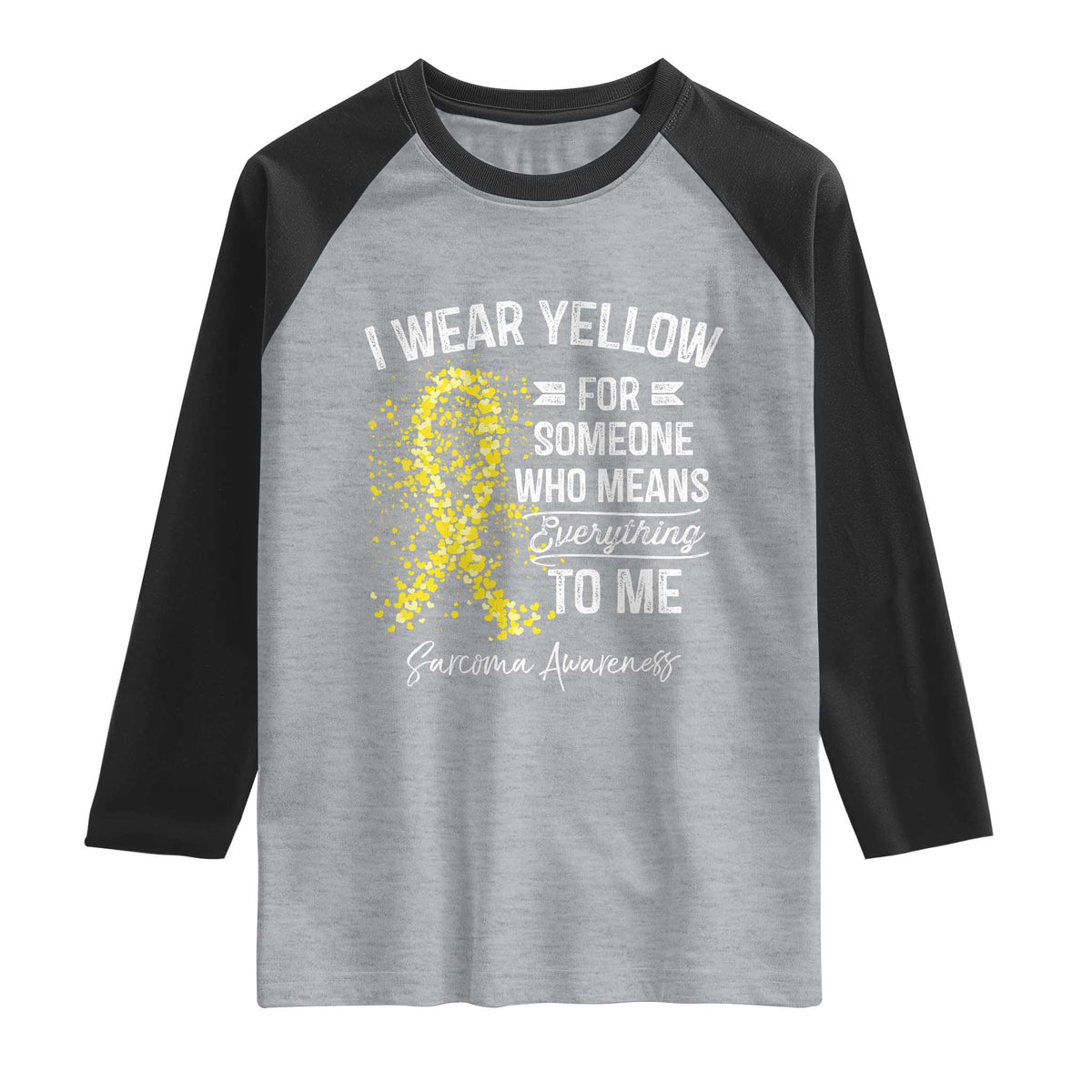 Sarcoma Awareness Raglan Shirt I Wear Yellow For Someone Who Means Everything To Me