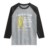 Sarcoma Awareness Raglan Shirt I Wear Yellow For Someone Who Means Everything To Me