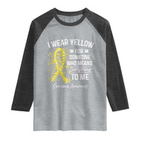 Sarcoma Awareness Raglan Shirt I Wear Yellow For Someone Who Means Everything To Me