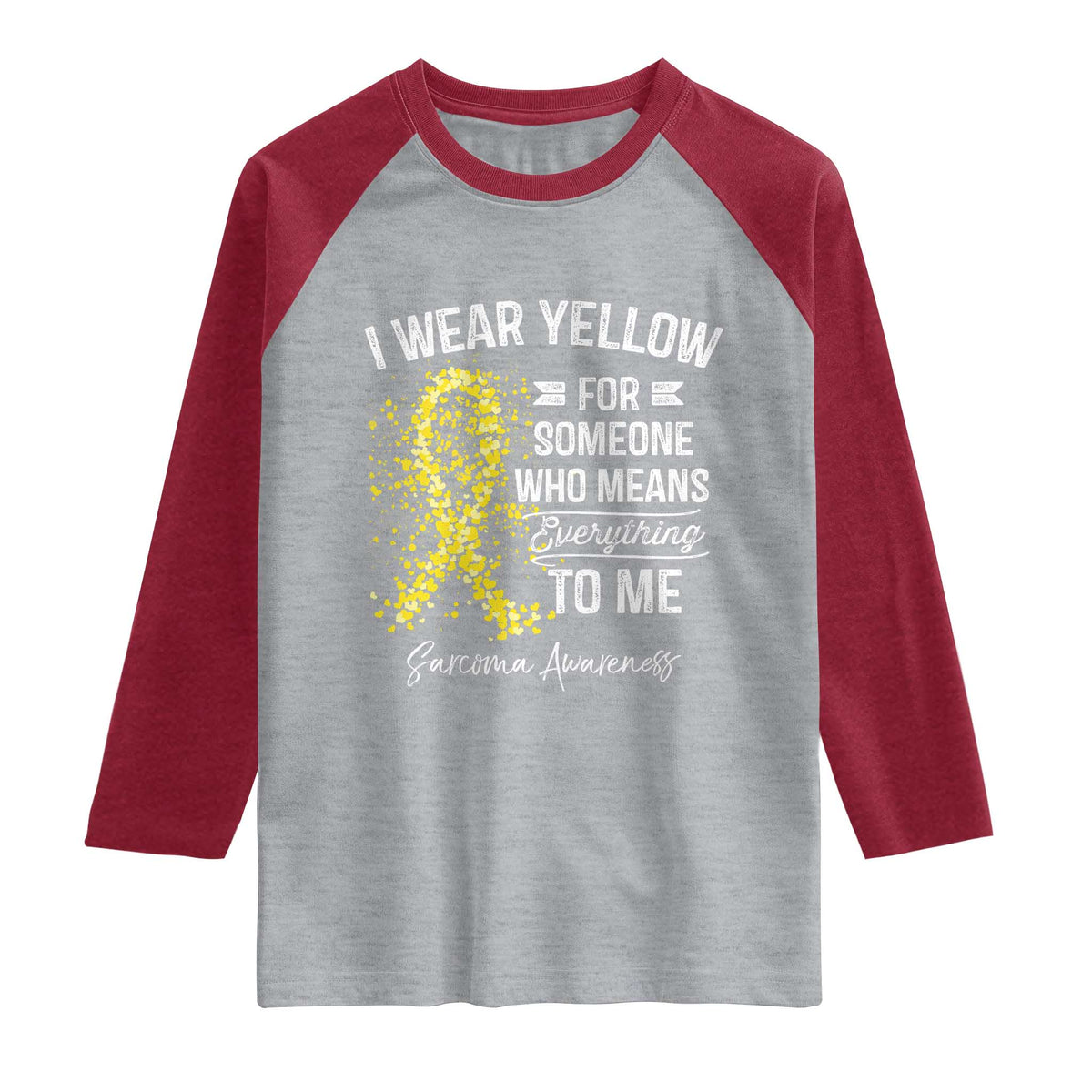 Sarcoma Awareness Raglan Shirt I Wear Yellow For Someone Who Means Everything To Me
