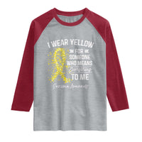 Sarcoma Awareness Raglan Shirt I Wear Yellow For Someone Who Means Everything To Me