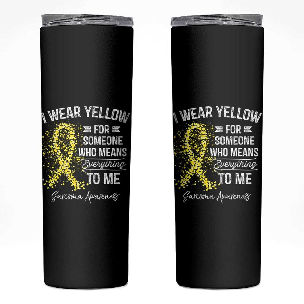 Sarcoma Awareness Skinny Tumbler I Wear Yellow For Someone Who Means Everything To Me