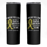 Sarcoma Awareness Skinny Tumbler I Wear Yellow For Someone Who Means Everything To Me