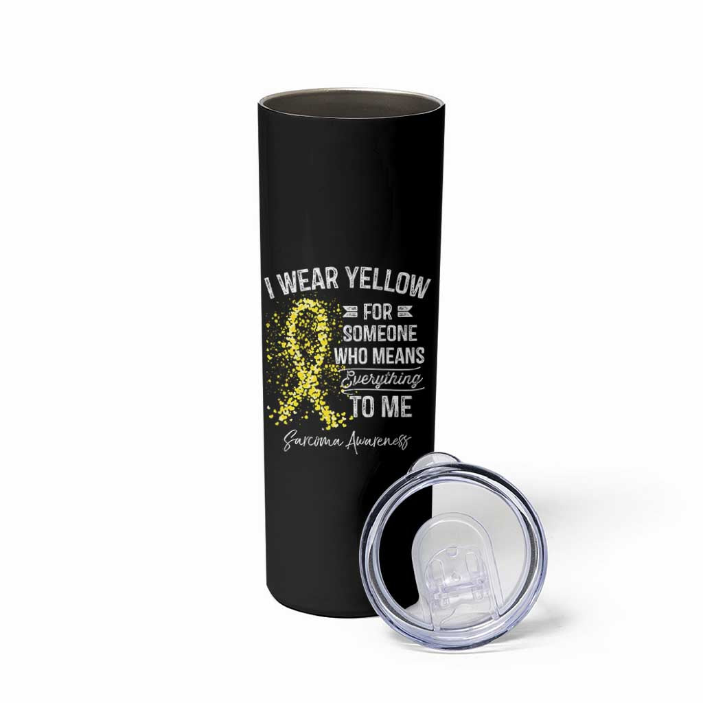 Sarcoma Awareness Skinny Tumbler I Wear Yellow For Someone Who Means Everything To Me