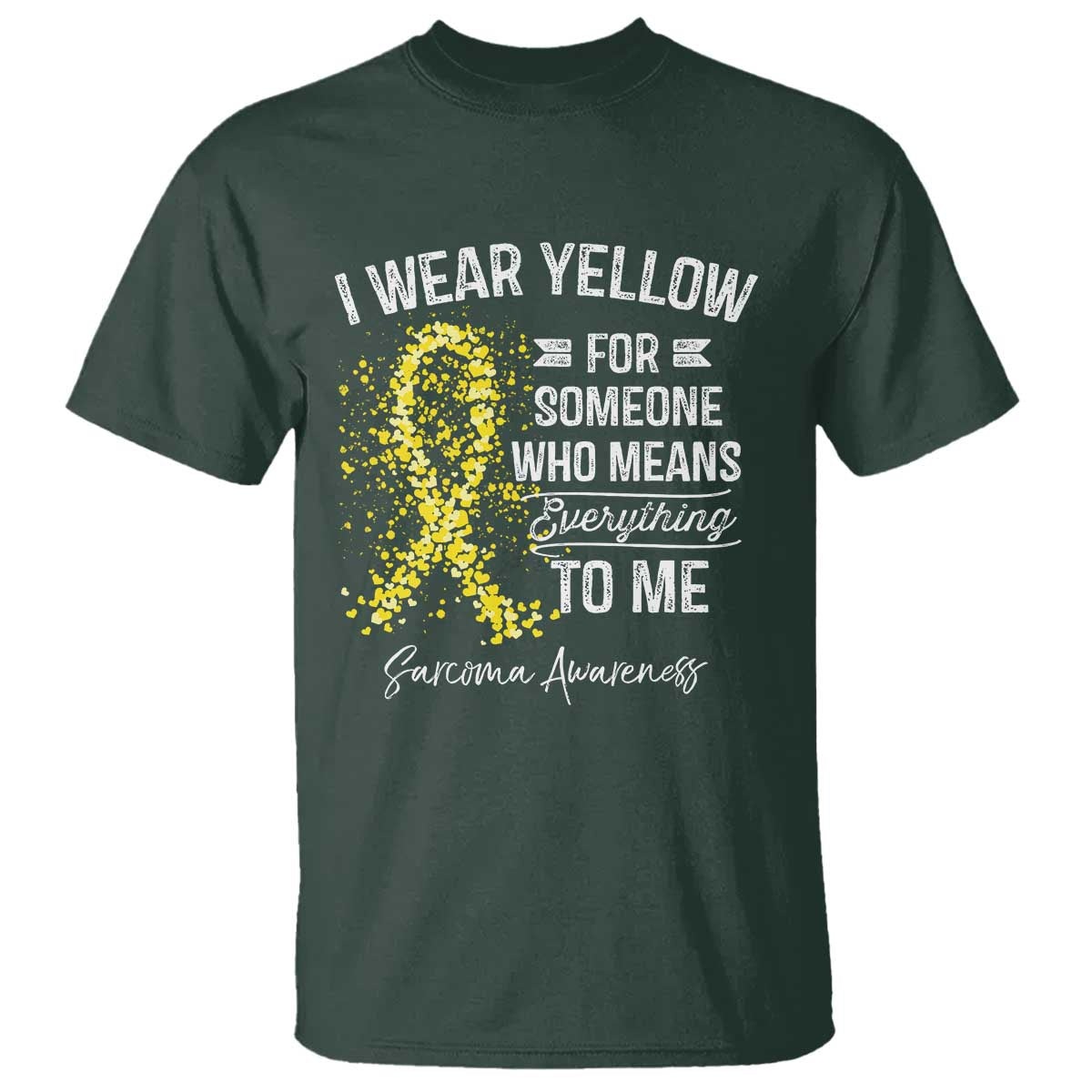 Sarcoma Awareness T Shirt I Wear Yellow For Someone Who Means Everything To Me