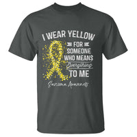 Sarcoma Awareness T Shirt I Wear Yellow For Someone Who Means Everything To Me