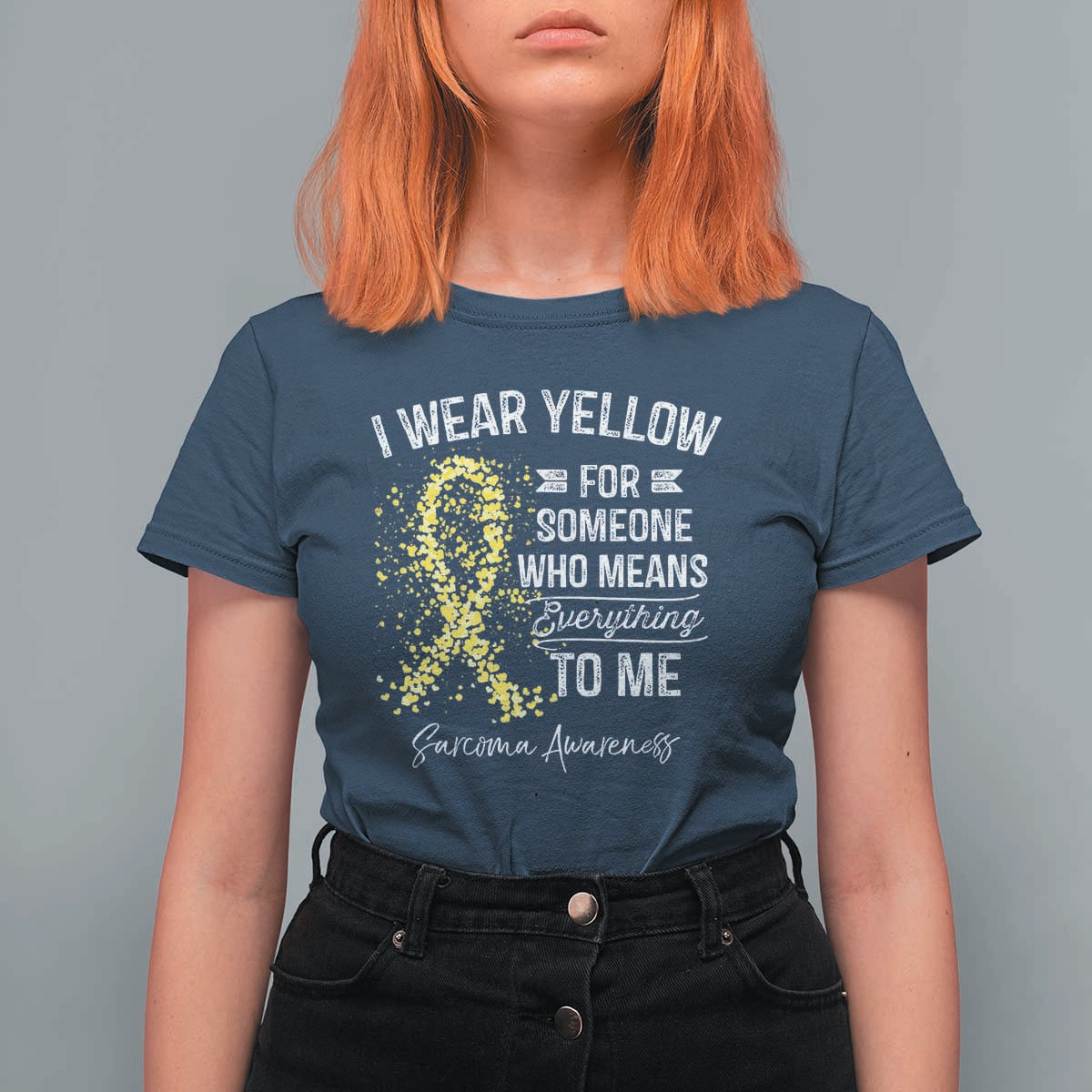Sarcoma Awareness T Shirt For Women I Wear Yellow For Someone Who Means Everything To Me