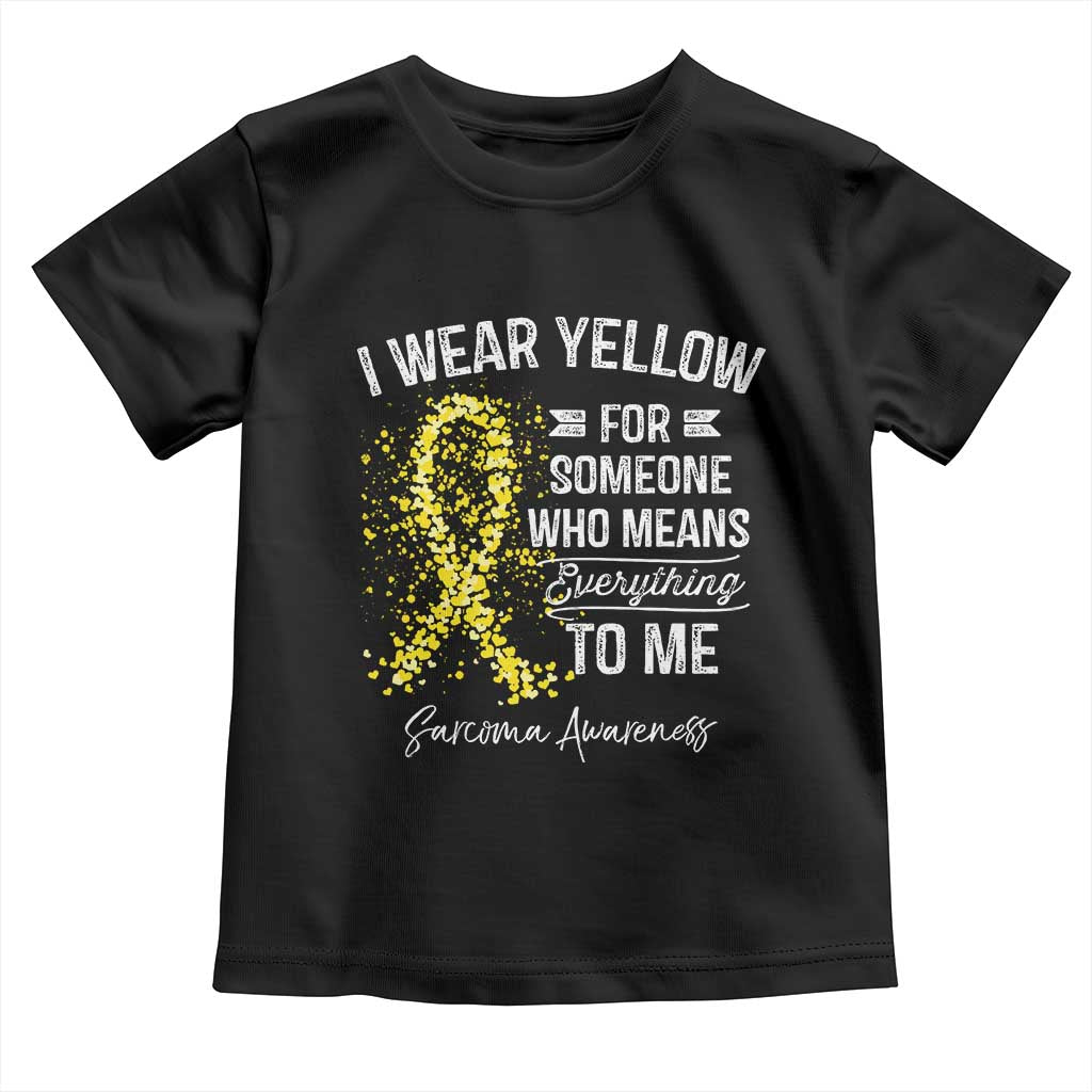 Sarcoma Awareness Toddler T Shirt I Wear Yellow For Someone Who Means Everything To Me